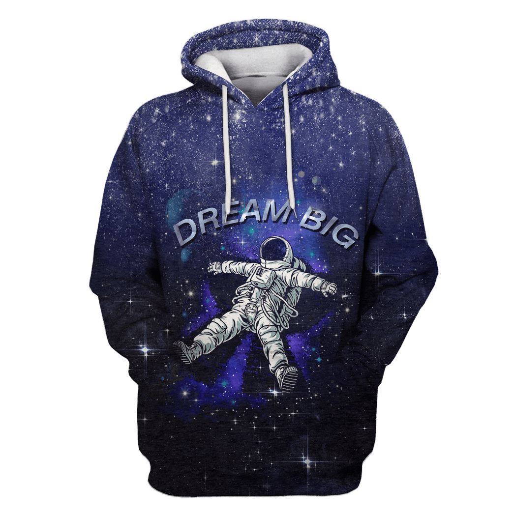 Astronaut in the space Dream Big Custom T-Shirt Hoodie Apparel