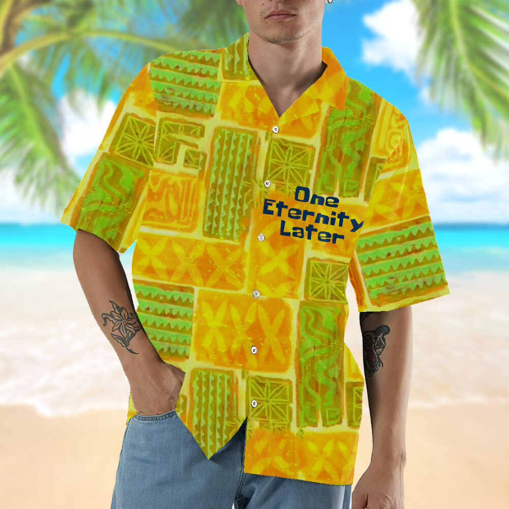 One Enternity Later Hawaii Shirt