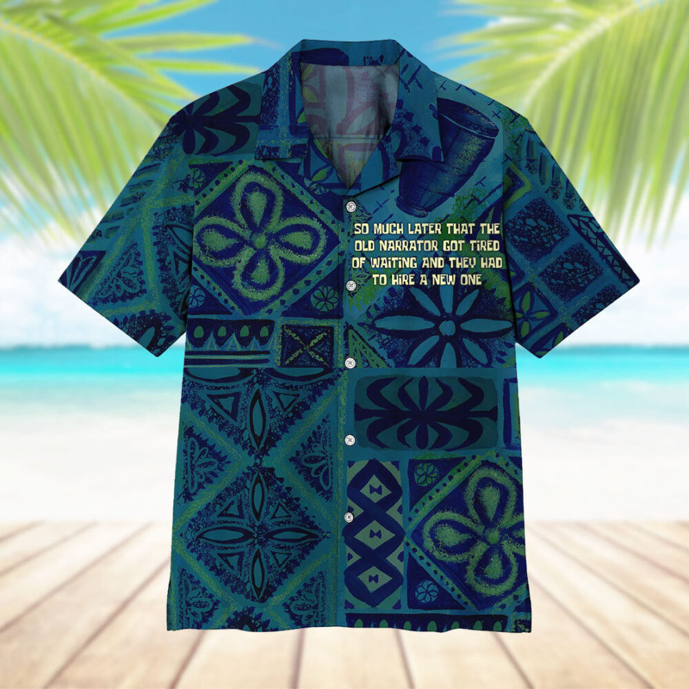 So Much Later That The Old Narrator Got Tired Of Waiting And They Had To Hire A New One Hawaii Shirt