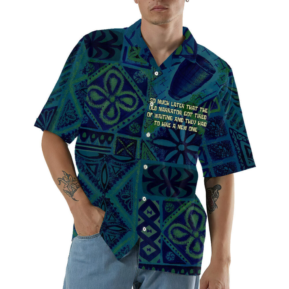 So Much Later That The Old Narrator Got Tired Of Waiting And They Had To Hire A New One Hawaii Shirt