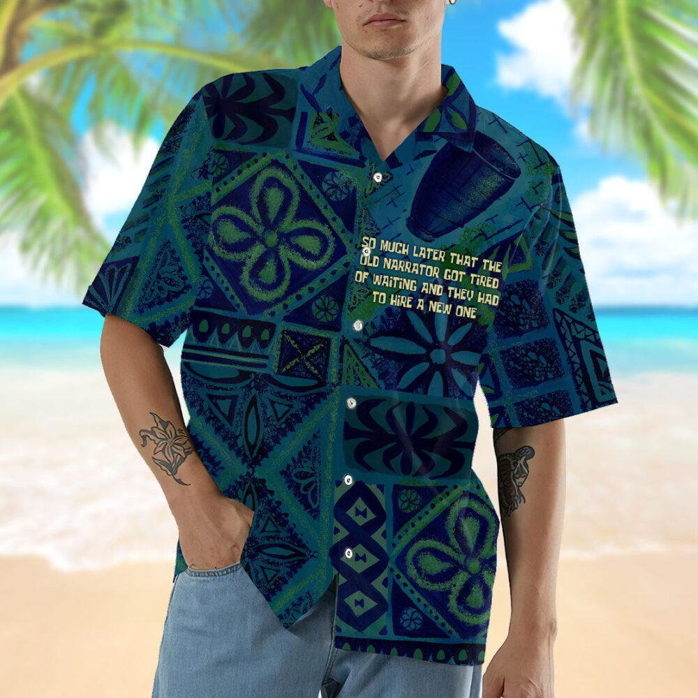 So Much Later That The Old Narrator Got Tired Of Waiting And They Had To Hire A New One Hawaii Shirt